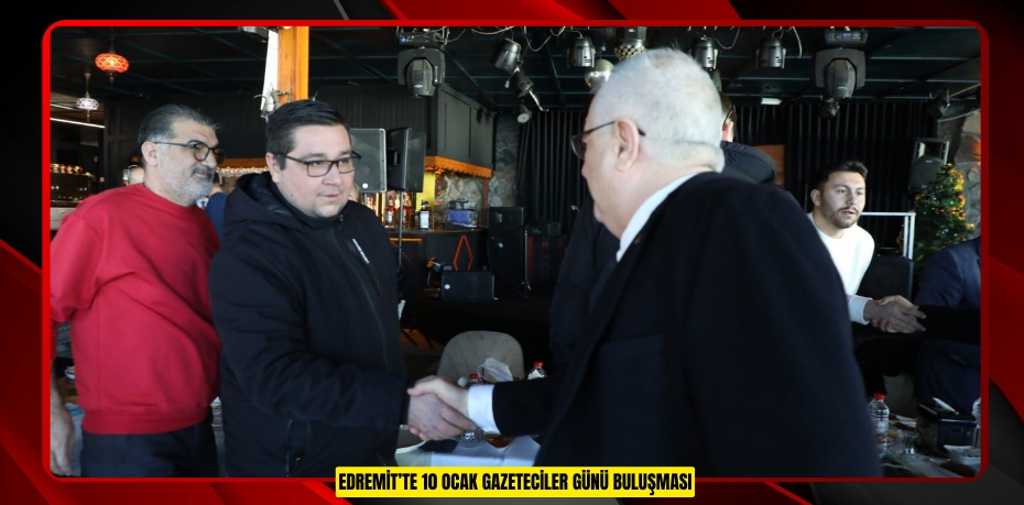 EDREMİT’TE 10 OCAK GAZETECİLER GÜNÜ BULUŞMASI