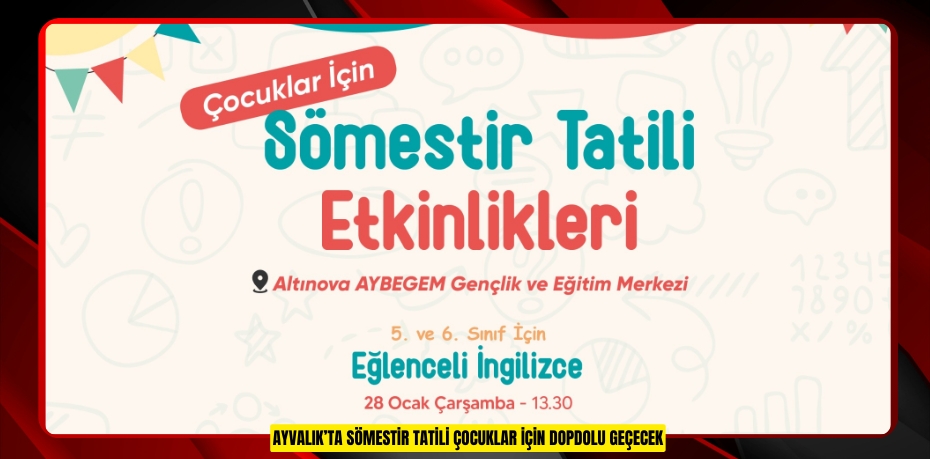 AYVALIK’TA SÖMESTİR TATİLİ ÇOCUKLAR İÇİN DOPDOLU GEÇECEK