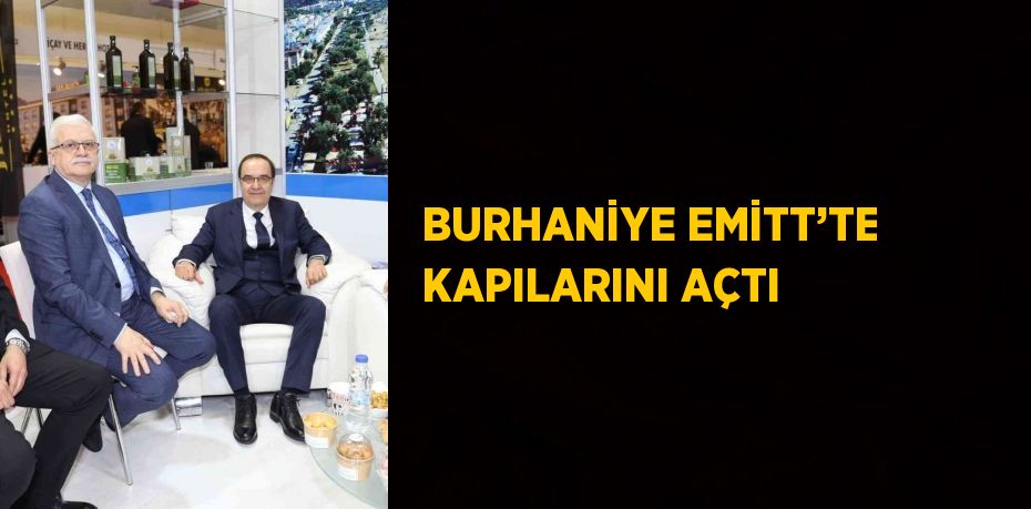 BURHANİYE EMİTT’TE KAPILARINI AÇTI