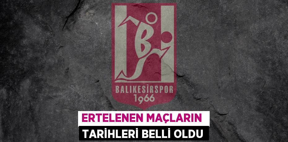 ERTELENEN MAÇLARIN  TARİHLERİ BELLİ OLDU