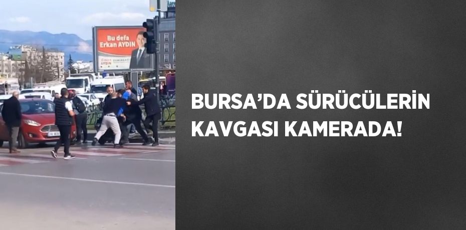 BURSA’DA SÜRÜCÜLERİN KAVGASI KAMERADA!