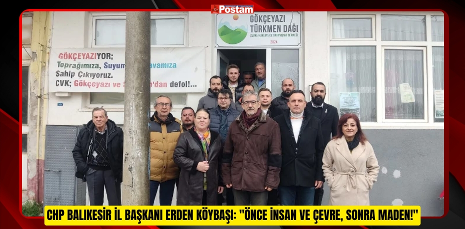 CHP Balıkesir İl Başkanı Erden Köybaşı: &quot;Önce İnsan ve Çevre, Sonra Maden!&quot;