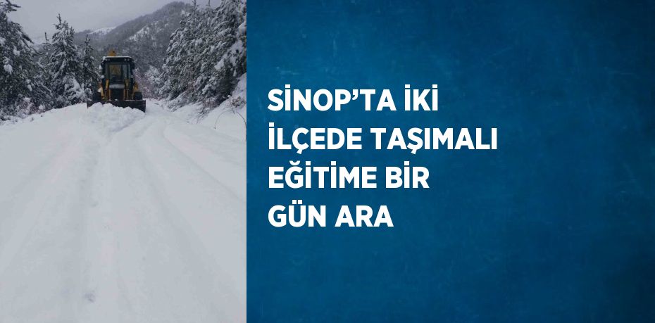 SİNOP’TA İKİ İLÇEDE TAŞIMALI EĞİTİME BİR GÜN ARA