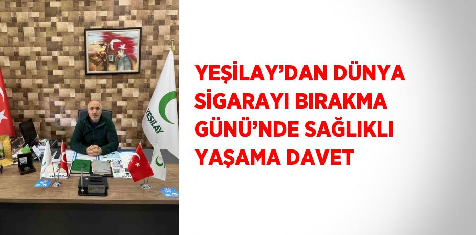 YEŞİLAY’DAN DÜNYA SİGARAYI BIRAKMA GÜNÜ’NDE SAĞLIKLI YAŞAMA DAVET