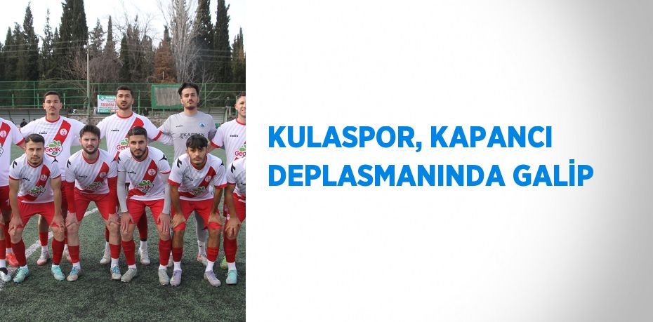 KULASPOR, KAPANCI DEPLASMANINDA GALİP