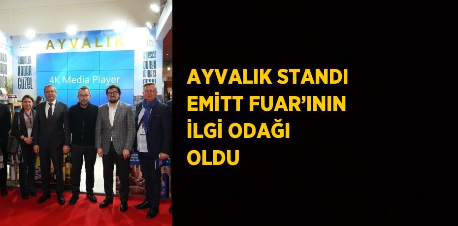 AYVALIK STANDI EMİTT FUAR’ININ İLGİ ODAĞI OLDU