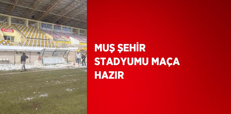 MUŞ ŞEHİR STADYUMU MAÇA HAZIR