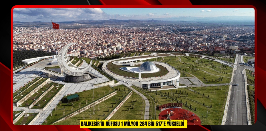 Balıkesir'in nüfusu 1 milyon 284 bin 517’e yükseldi  