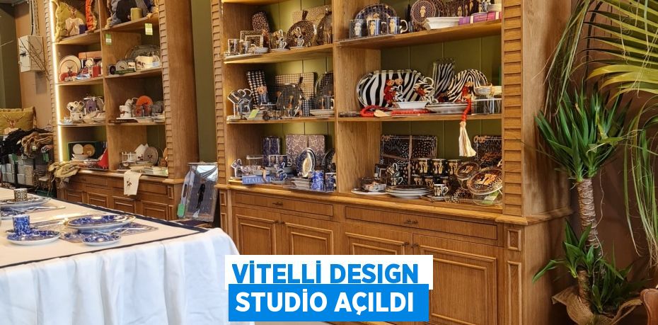 VİTELLİ DESIGN STUDİO AÇILDI