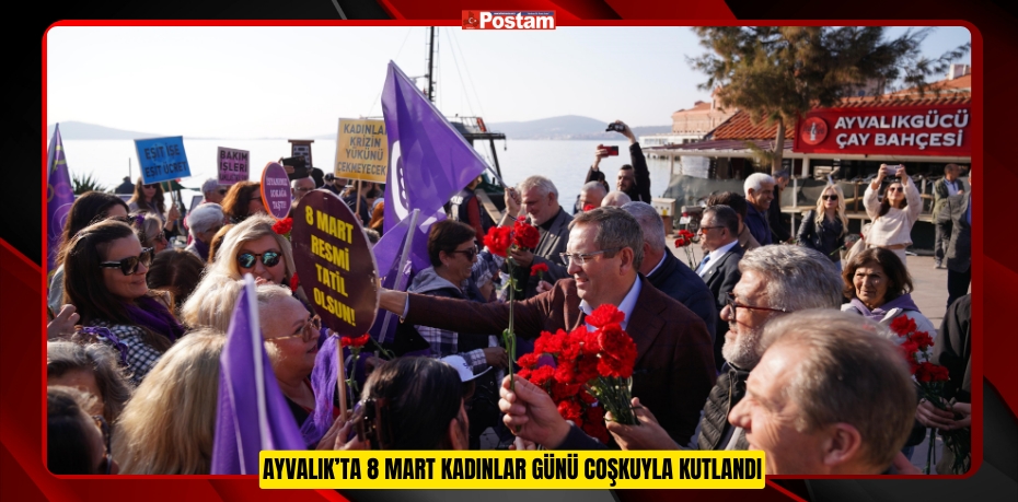 Ayvalık’ta 8 Mart Kadınlar Günü coşkuyla kutlandı