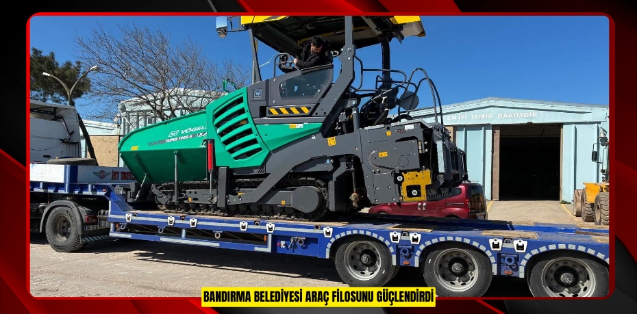 BANDIRMA BELEDİYESİ ARAÇ FİLOSUNU GÜÇLENDİRDİ