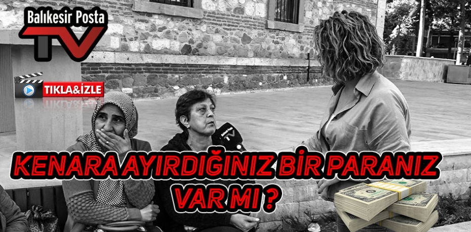 KENARA AYIRDIĞINIZ BİR PARA VAR MI ?