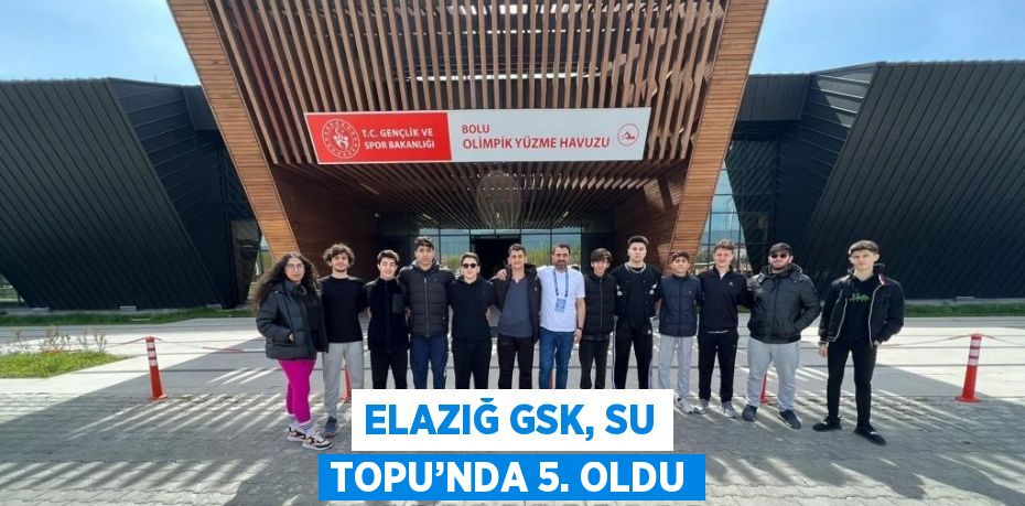 ELAZIĞ GSK, SU TOPU’NDA 5. OLDU