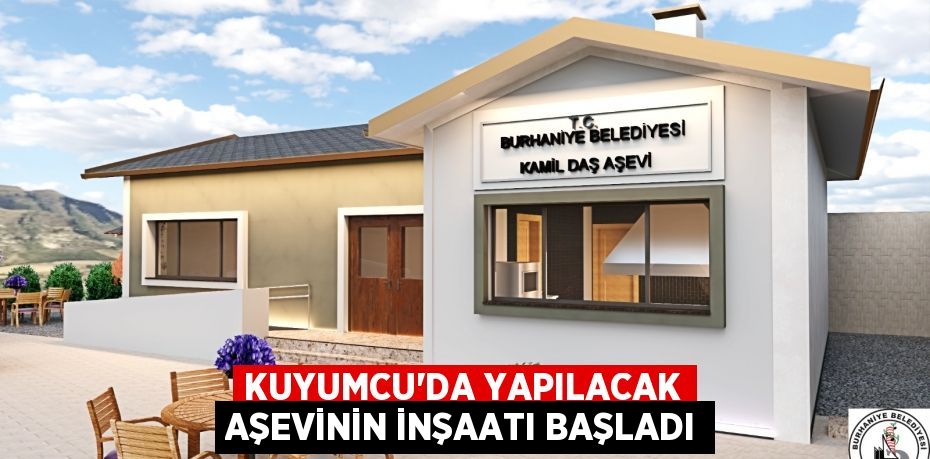 KUYUMCU’DA YAPILACAK AŞEVİNİN İNŞAATI BAŞLADI