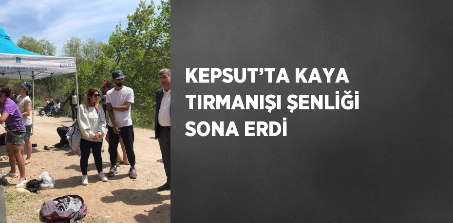 KEPSUT’TA KAYA TIRMANIŞI ŞENLİĞİ SONA ERDİ