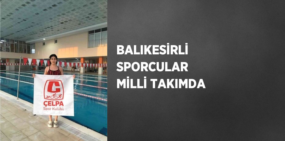 BALIKESİRLİ SPORCULAR MİLLİ TAKIMDA