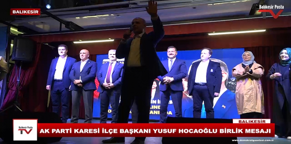 AK PARTİ KARESİ İLÇE BAŞKANI YUSUF HOCAOĞLU BİRLİK MESAJI