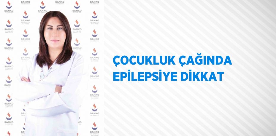 ÇOCUKLUK ÇAĞINDA EPİLEPSİYE DİKKAT