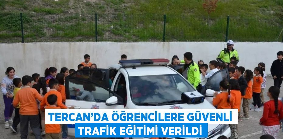 TERCAN’DA ÖĞRENCİLERE GÜVENLİ TRAFİK EĞİTİMİ VERİLDİ