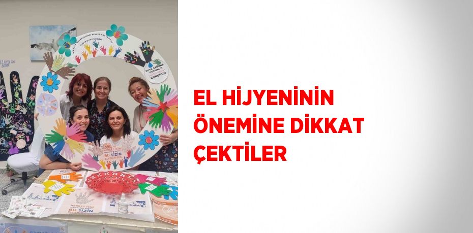 EL HİJYENİNİN ÖNEMİNE DİKKAT ÇEKTİLER