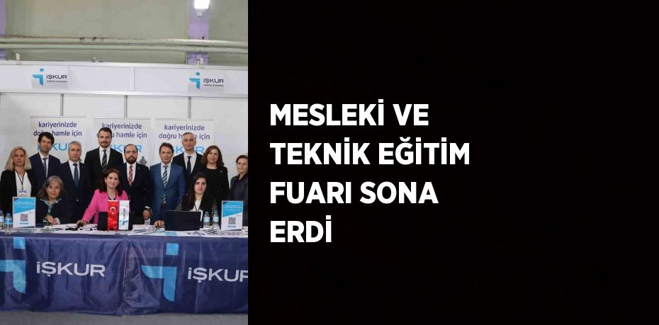 MESLEKİ VE TEKNİK EĞİTİM FUARI SONA ERDİ