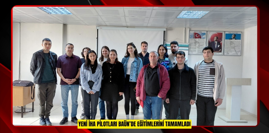 YENİ İHA PİLOTLARI BAÜN’DE EĞİTİMLERİNİ TAMAMLADI