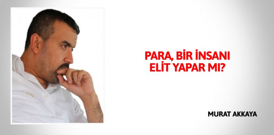 PARA, BİR İNSANI ELİT YAPAR MI?