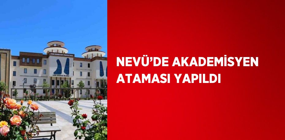 NEVÜ’DE AKADEMİSYEN ATAMASI YAPILDI