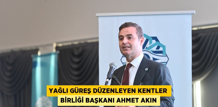 Yağlı Güreş Düzenleyen Kentler Birliği Başkanı Ahmet Akın