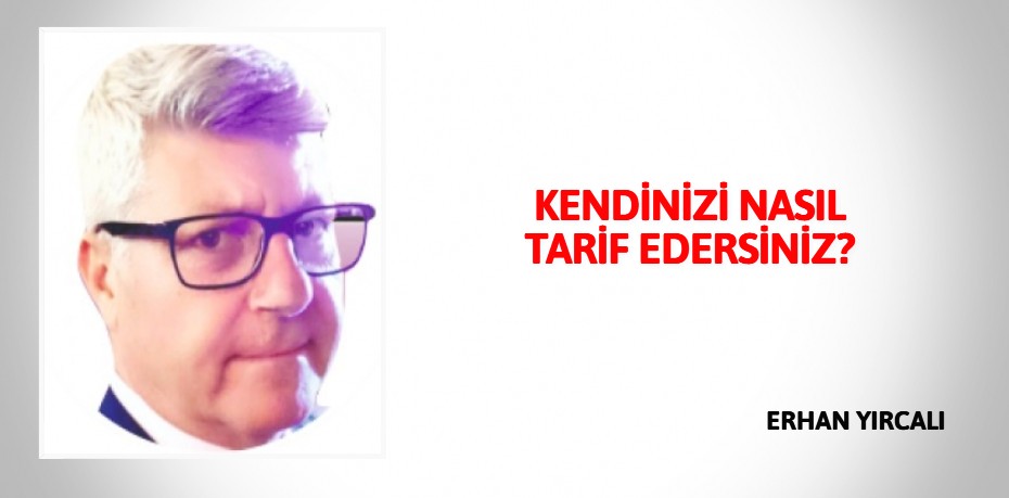 KENDİNİZİ NASIL TARİF EDERSİNİZ?