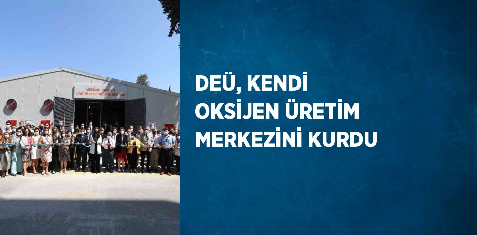 DEÜ, KENDİ OKSİJEN ÜRETİM MERKEZİNİ KURDU