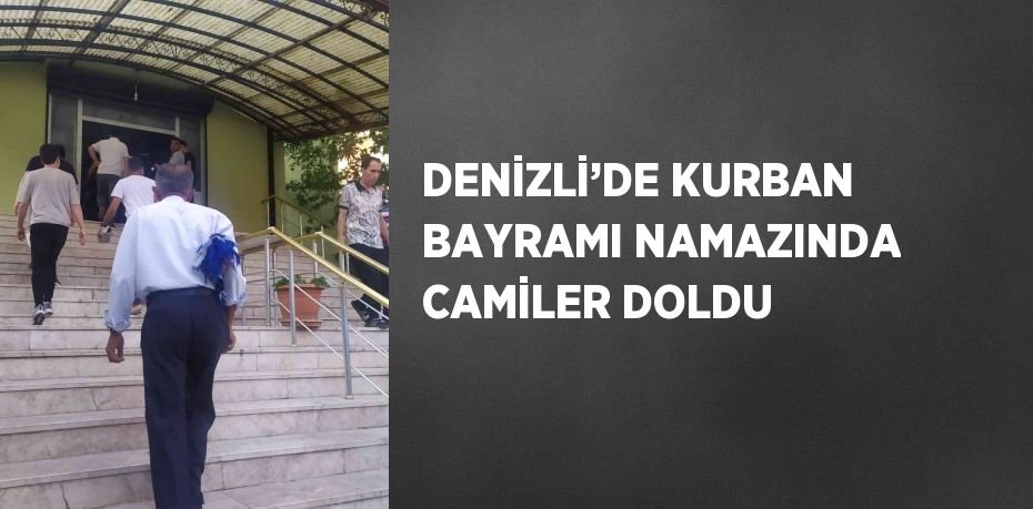 DENİZLİ’DE KURBAN BAYRAMI NAMAZINDA CAMİLER DOLDU