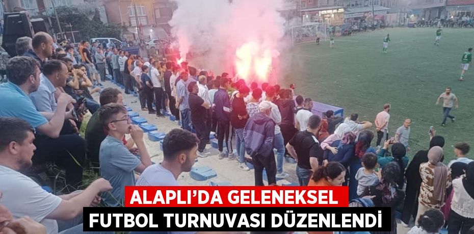 ALAPLI’DA GELENEKSEL FUTBOL TURNUVASI DÜZENLENDİ