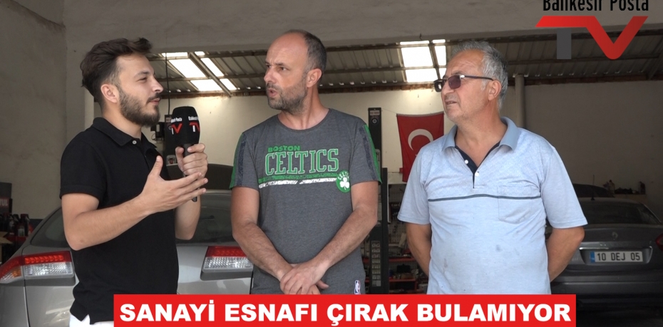 SANAYİ ESNAFI ÇIRAK BULAMIYOR...