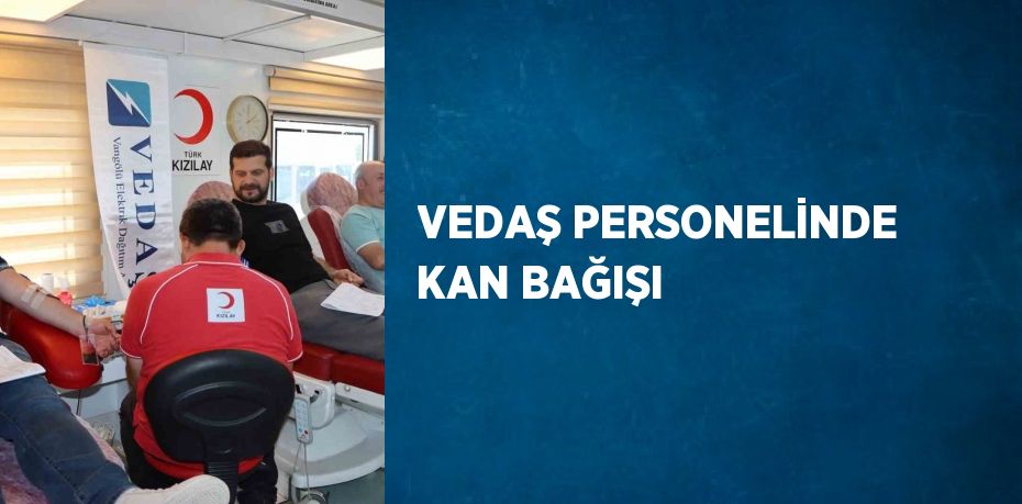 VEDAŞ PERSONELİNDE KAN BAĞIŞI