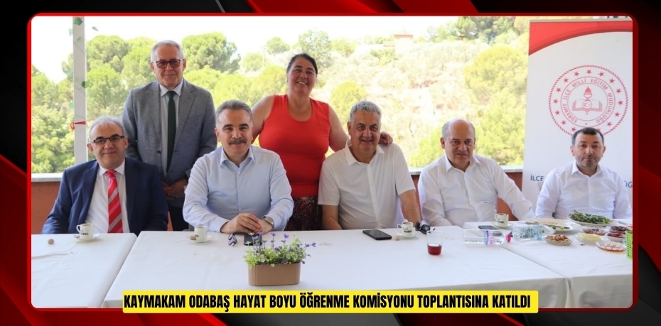 Kaymakam Odabaş hayat boyu öğrenme komisyonu toplantısına katıldı  