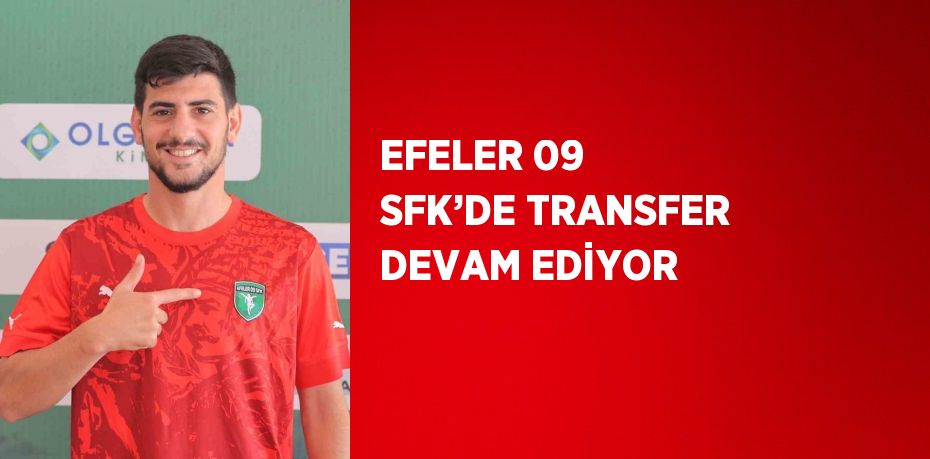 EFELER 09 SFK’DE TRANSFER DEVAM EDİYOR