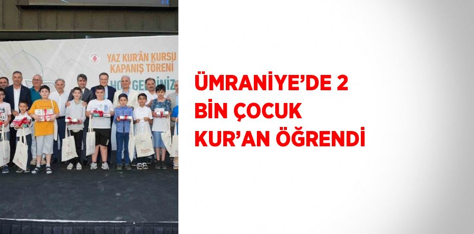 ÜMRANİYE’DE 2 BİN ÇOCUK KUR’AN ÖĞRENDİ