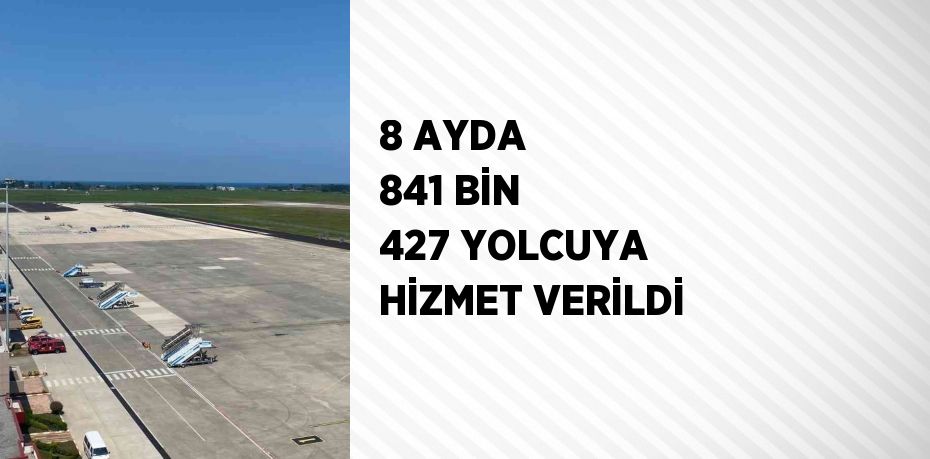 8 AYDA 841 BİN 427 YOLCUYA HİZMET VERİLDİ