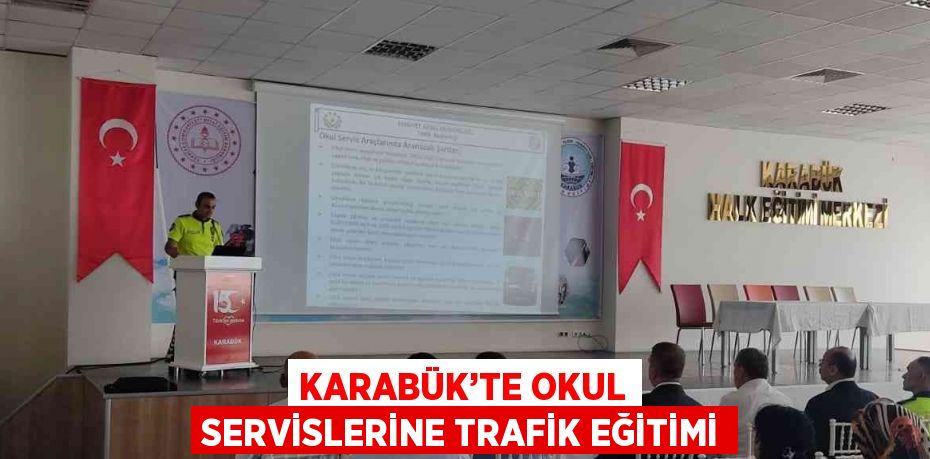 KARABÜK’TE OKUL SERVİSLERİNE TRAFİK EĞİTİMİ