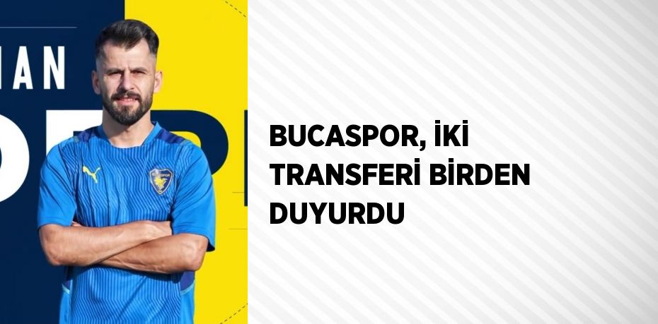 BUCASPOR, İKİ TRANSFERİ BİRDEN DUYURDU