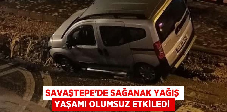 Savaştepe'de sağanak yağış yaşamı olumsuz etkiledi