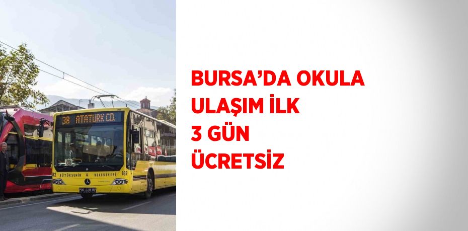 BURSA’DA OKULA ULAŞIM İLK 3 GÜN ÜCRETSİZ