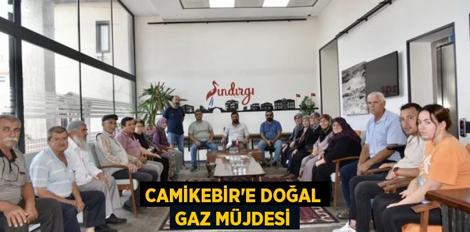 Camikebir'e doğal gaz müjdesi