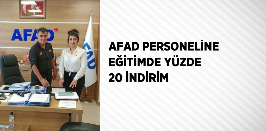 AFAD PERSONELİNE EĞİTİMDE YÜZDE 20 İNDİRİM