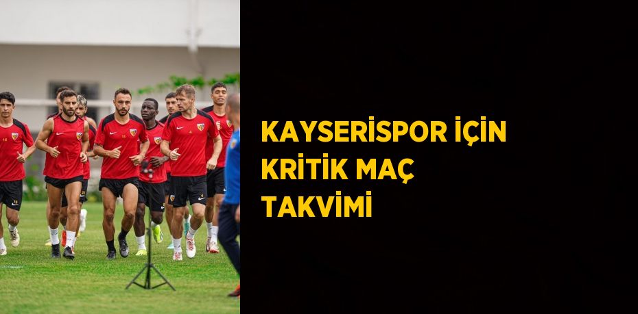 KAYSERİSPOR İÇİN KRİTİK MAÇ TAKVİMİ