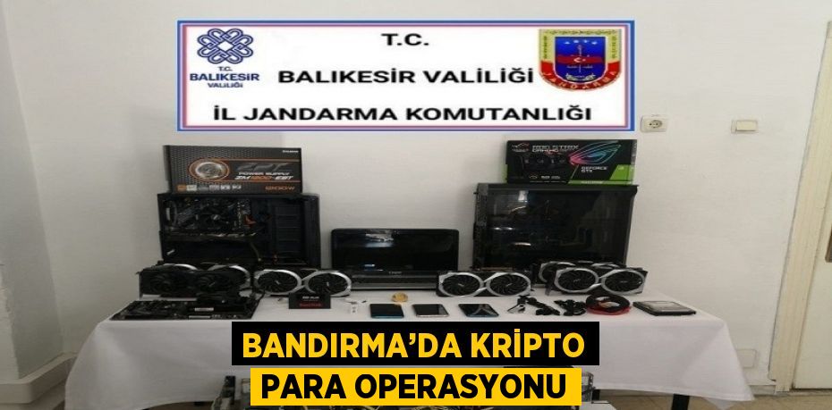 BANDIRMA’DA KRİPTO PARA OPERASYONU