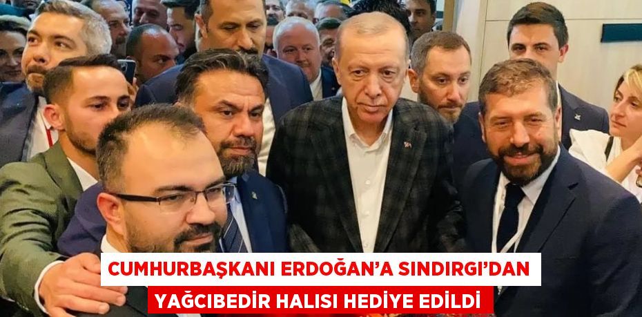 CUMHURBAŞKANI ERDOĞAN’A SINDIRGI’DAN YAĞCIBEDİR HALISI HEDİYE EDİLDİ