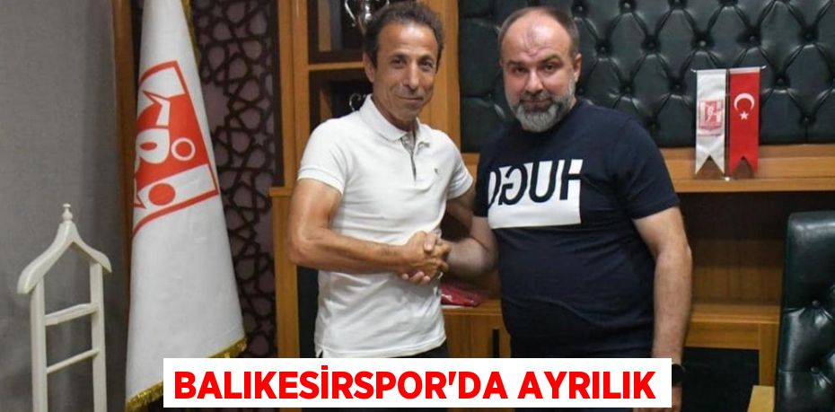 BALIKESİRSPOR’DA AYRILIK