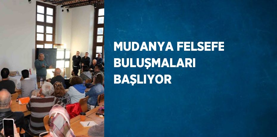 MUDANYA FELSEFE BULUŞMALARI BAŞLIYOR